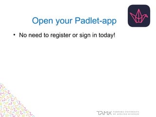Open your Padlet-app
• No need to register or sign in today!
 