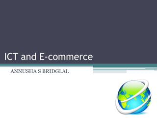 ICT and E-commerce
 ANNUSHA S BRIDGLAL
 