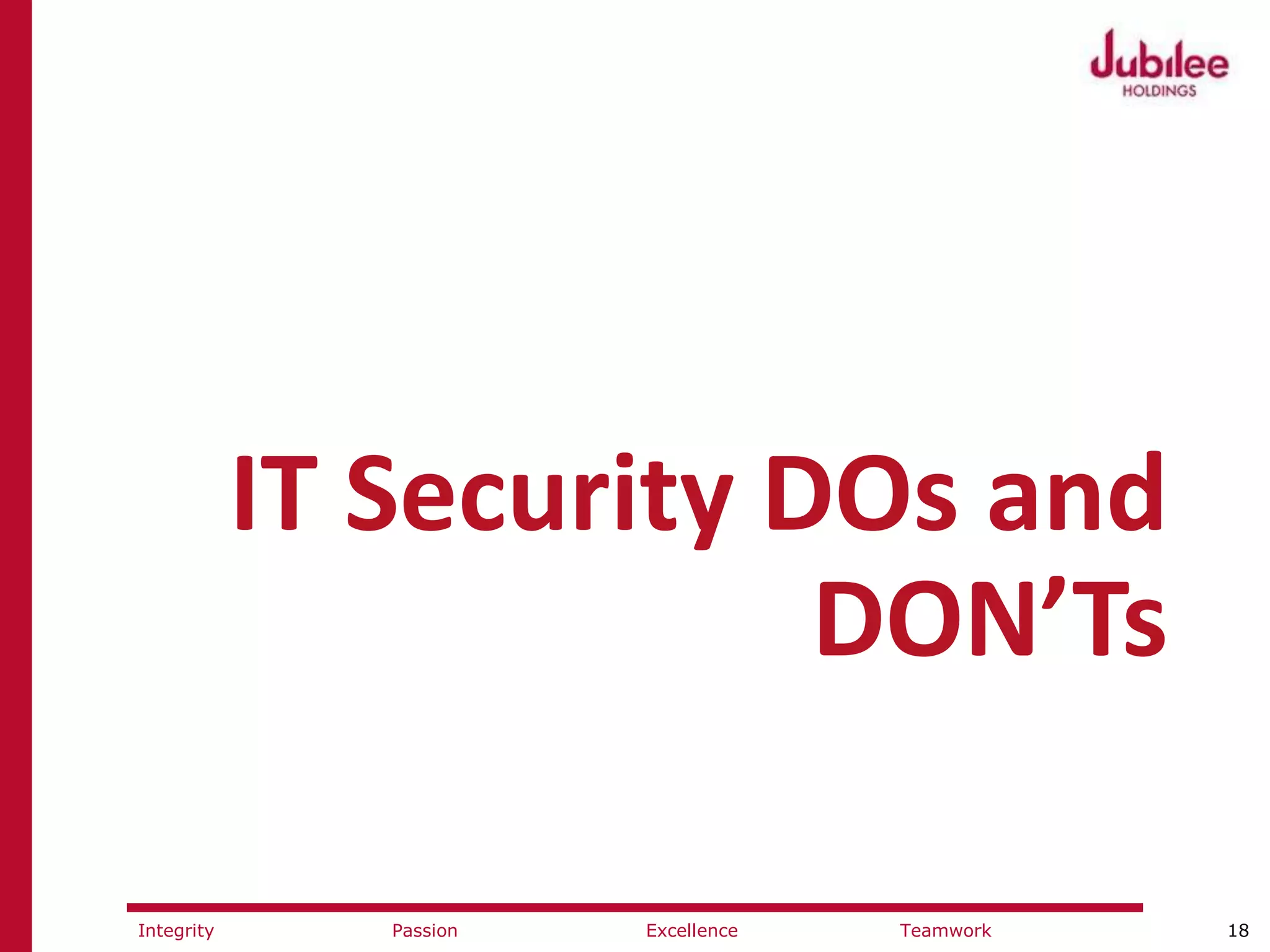 18ExcellencePassion TeamworkIntegrity
IT Security DOs and
DON’Ts
 