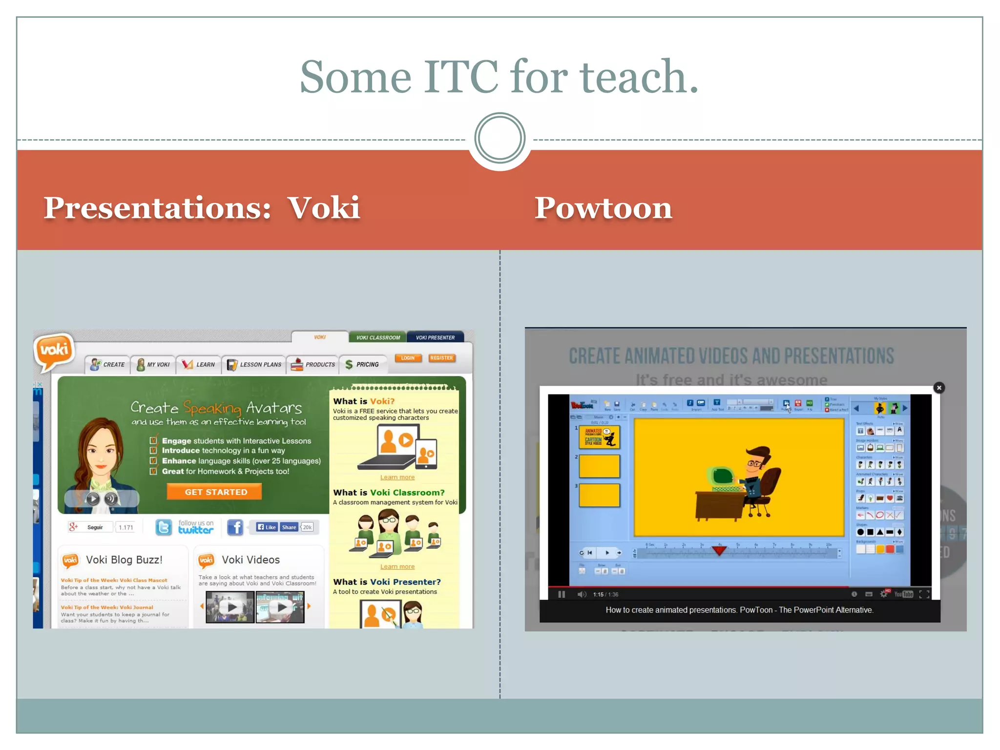 Presentations: Voki
Powtoon
Some ITC for teach.