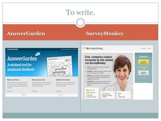 AnswerGarden
SurveyMonkey
To write.
