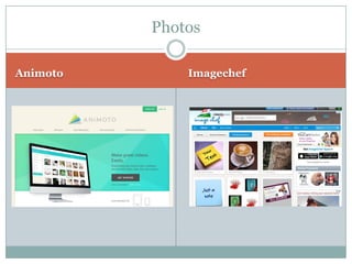 Animoto
Imagechef
Photos