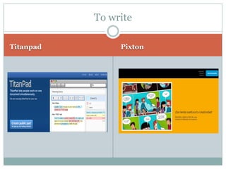 Titanpad
Pixton
To write