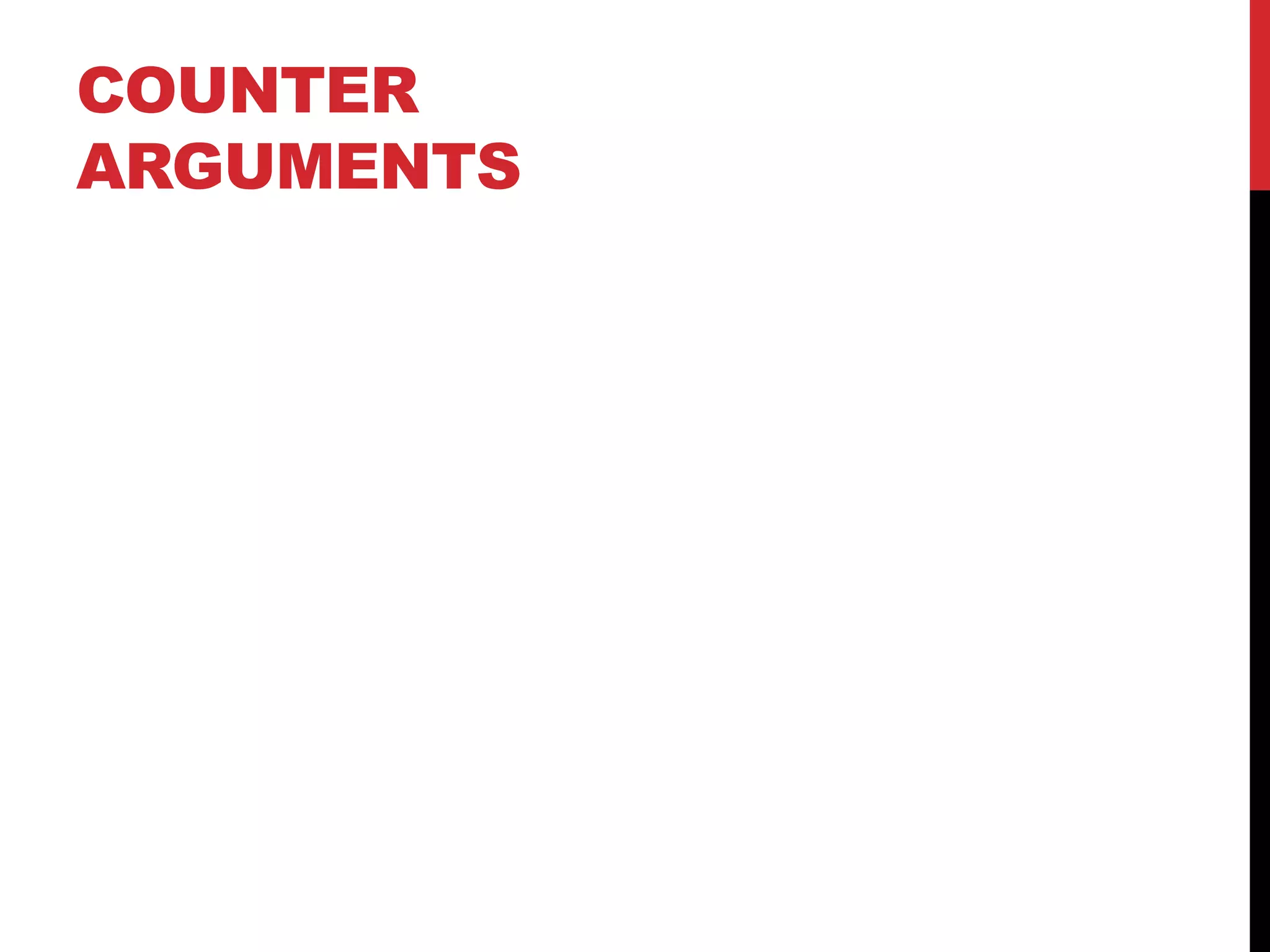 COUNTER
ARGUMENTS
 