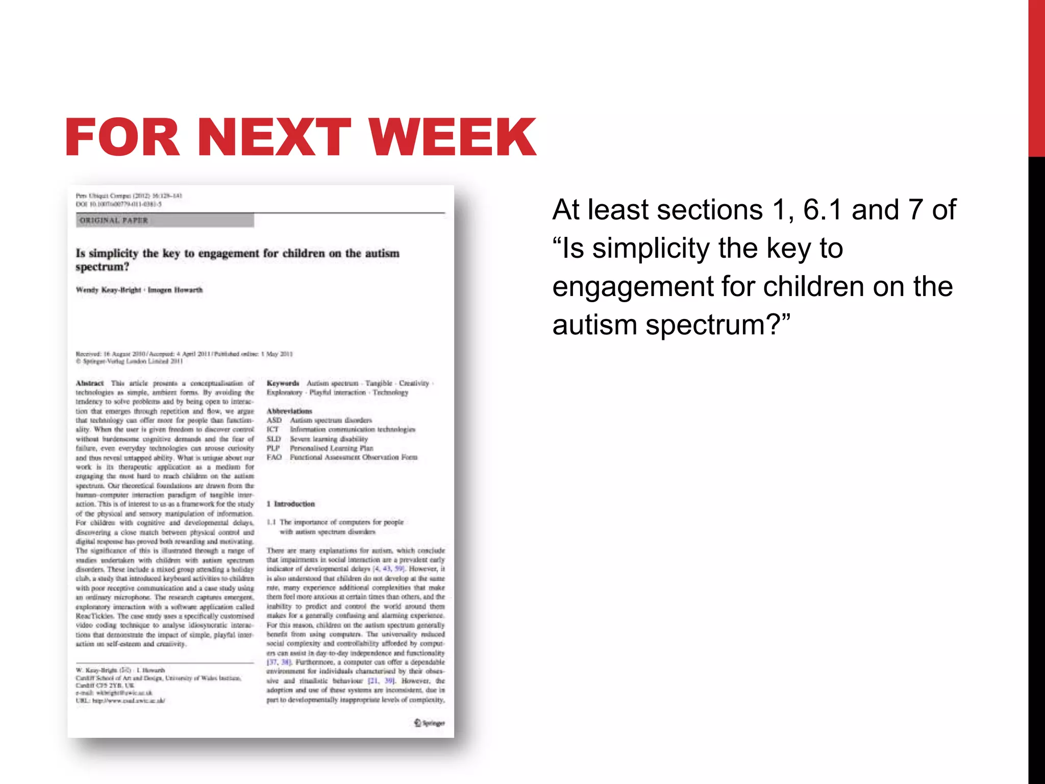 FOR NEXT WEEK
                At least sections 1, 6.1 and 7 of
                “Is simplicity the key to
                engagement for children on the
                autism spectrum?”
 