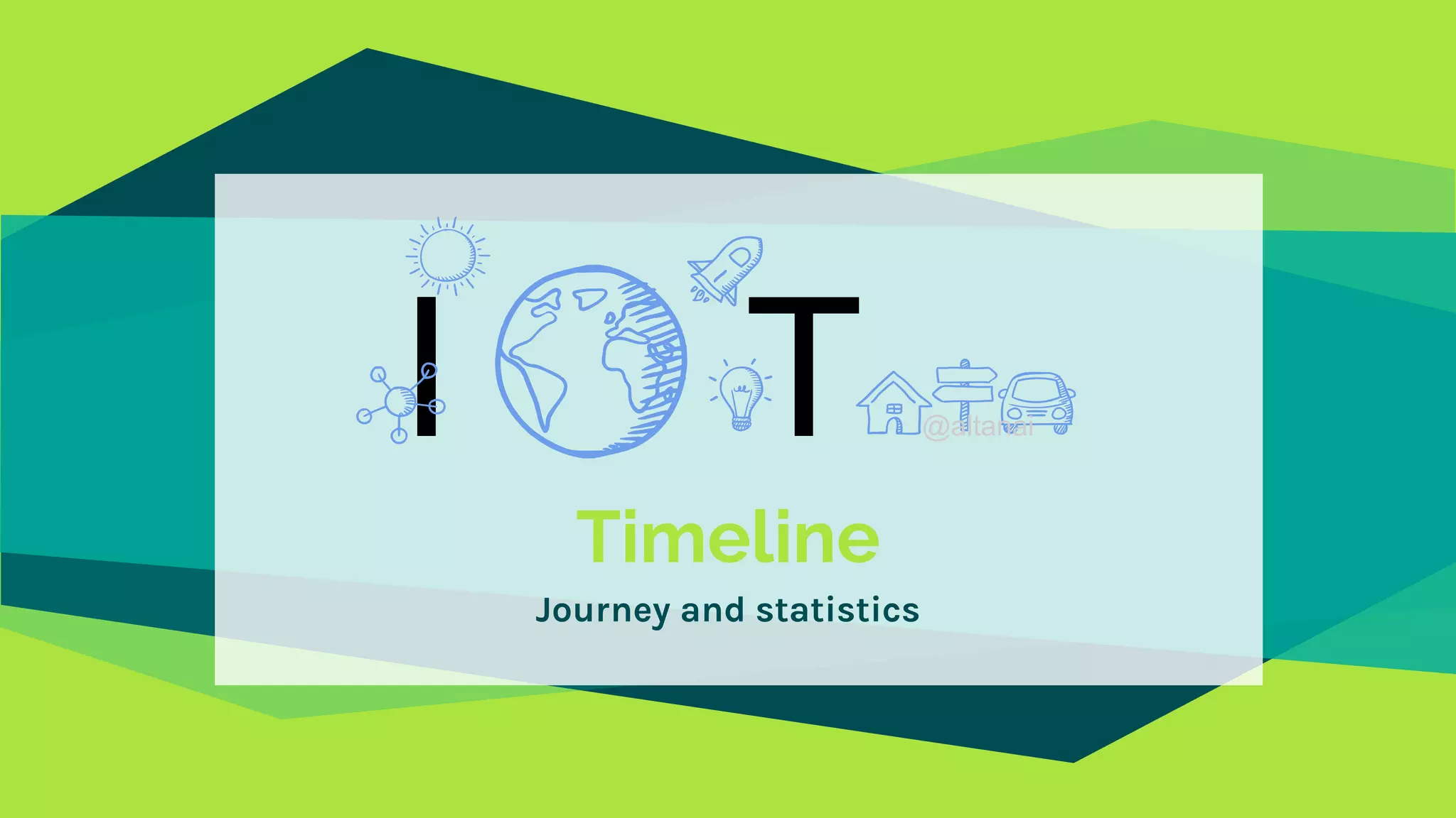Timeline
Journey and statistics
I T @altanai
 