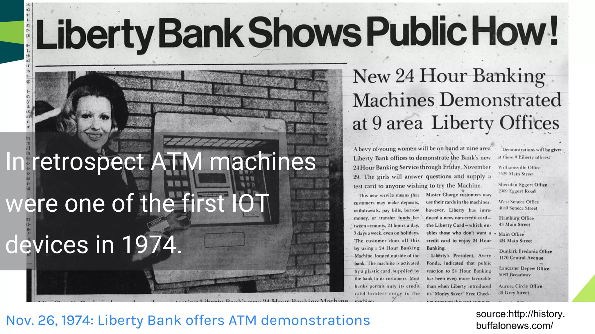 Nov. 26, 1974: Liberty Bank offers ATM demonstrations
In retrospect ATM machines
were one of the first IOT
devices in 1974.
source:http://history.
buffalonews.com/
 
