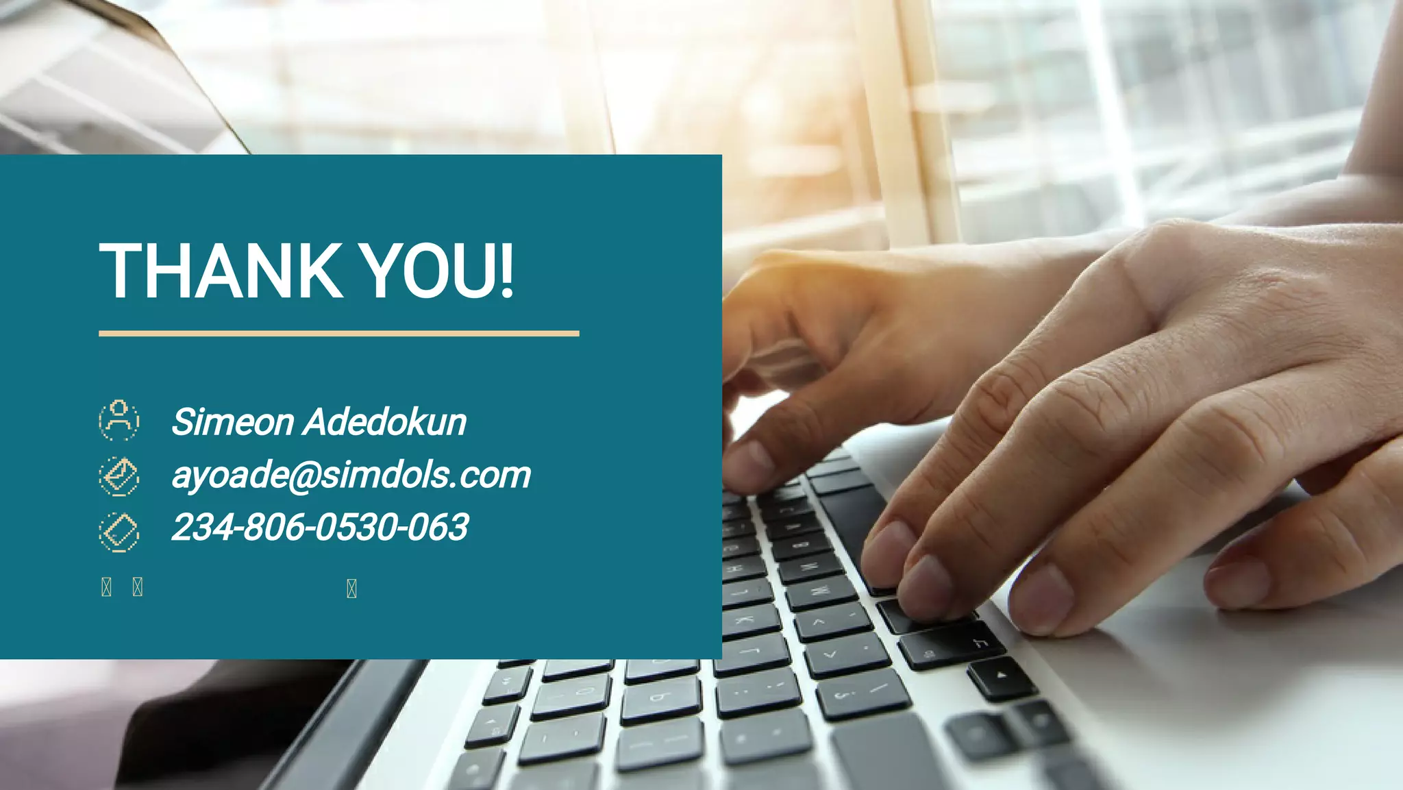 Simeon Adedokun
ayoade@simdols.com
234-806-0530-063
THANK YOU!
 