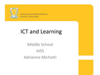 ICT and Learning Middle School AISS Adrienne Michetti 