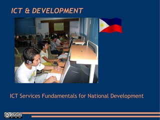 ICT & DEVELOPMENT  ICT Services Fundamentals for National Development   