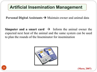 Artificial Insemination Management
Personal Digital Assistants  Maintain owner and animal data
Simputer and a smart card ...