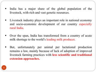 4
 India has a major share of the global population of the
livestock, with rich and vast genetic resources.
 Livestock i...