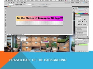 ERASED HALF OF THE BACKGROUND
 