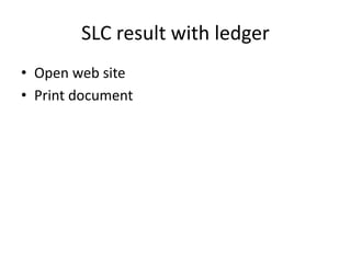 SLC result with ledger
• Open web site
• Print document
 