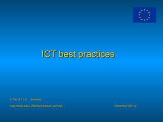 ICT best practices



CROATIA         Samobor

mag.rehab.educ. Zdenkica Stanec, prof.def.   December 2011.g.
 