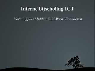 Interne bijscholing ICT ,[object Object]