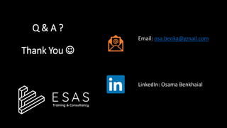 Q & A ?
Thank You 
Email: osa.benka@gmail.com
LinkedIn: Osama Benkhaial
 