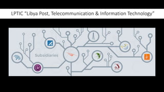 LPTIC “Libya Post, Telecommunication & Information Technology”
 