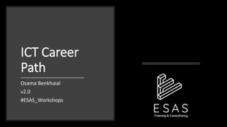 ICT Career
Path
Osama Benkhaial
v2.0
#ESAS_Workshops
 