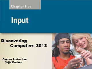 Course Instructor:
Rajja Rashad
Discovering
Computers 2012
 
