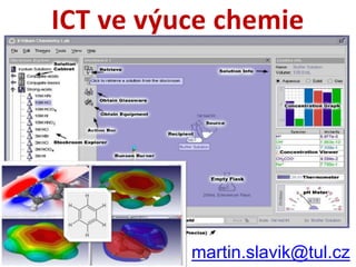 ICT ve výuce chemie
martin.slavik@tul.cz
 