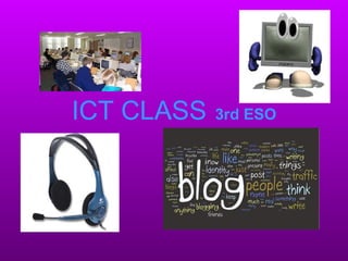 ICT CLASS   3rd ESO 