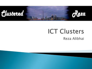 ICT Clusters Reza Alibhai 