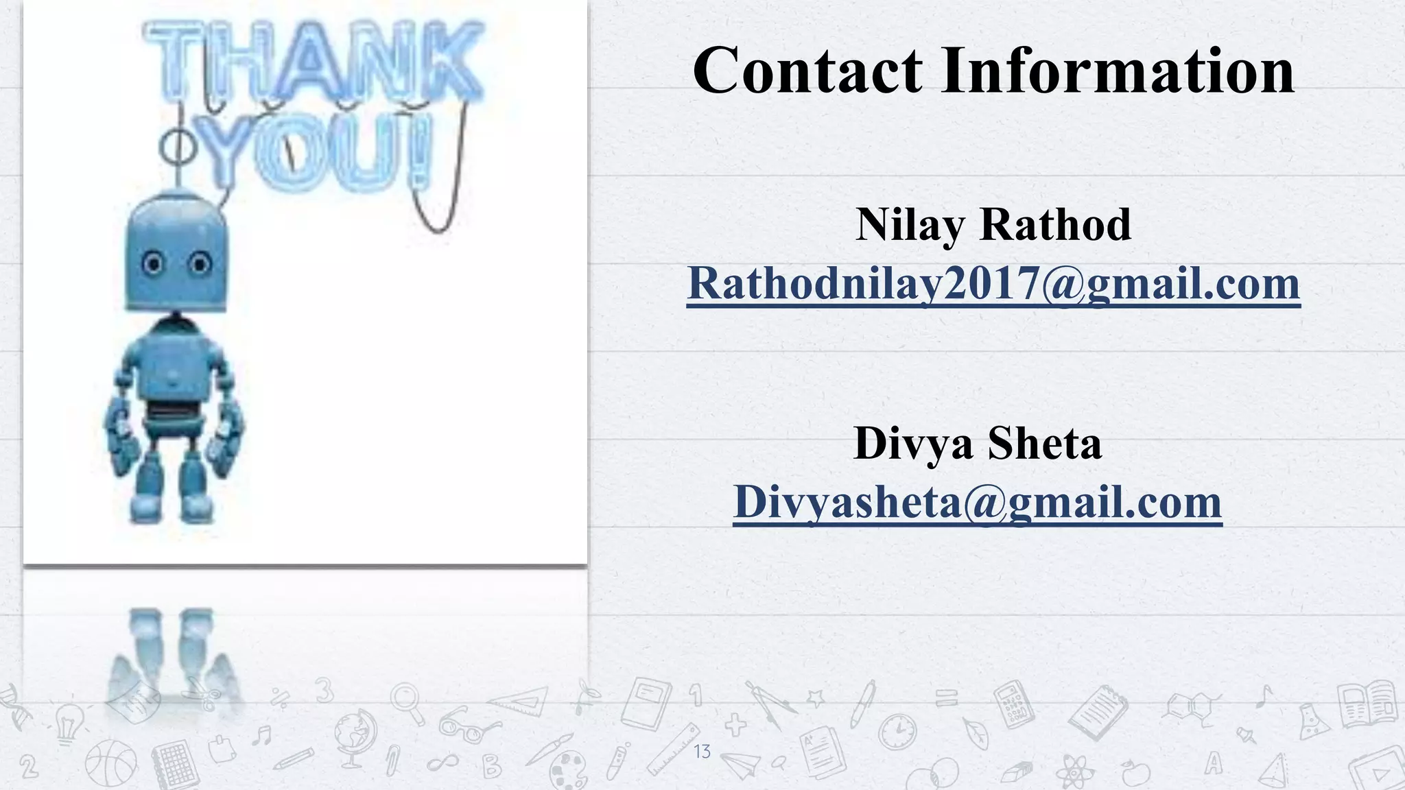 13
Nilay Rathod
Rathodnilay2017@gmail.com
Divya Sheta
Divyasheta@gmail.com
Contact Information