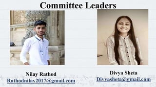 Committee Leaders
2
Nilay Rathod
Rathodnilay2017@gmail.com
Divya Sheta
Divyasheta@gmail.com
 