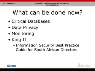 What can be done now? Critical Databases Data Privacy Monitoring King II Information Security Best Practice Guide for South African Directors 