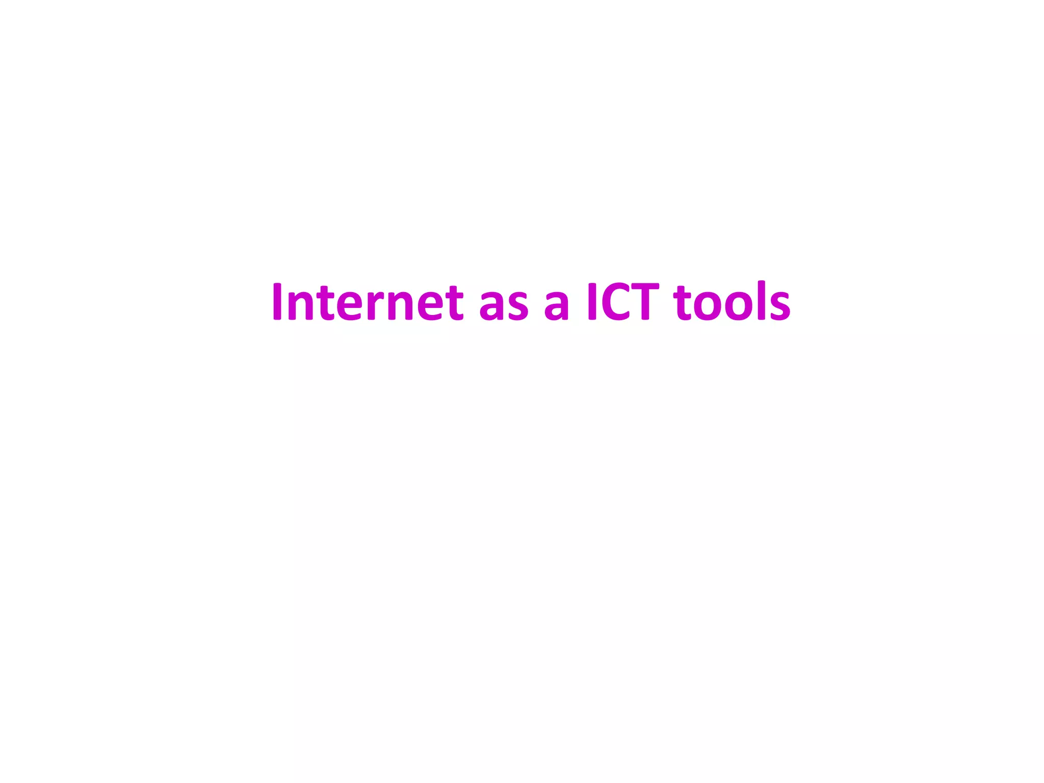 Internet as a ICT tools
 