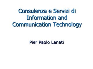 Consulenza e Servizi di Information and Communication Technology Pier Paolo Lanati 