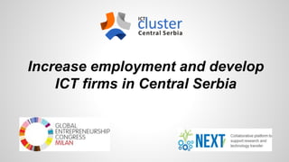 Increase employment and develop
ICT firms in Central Serbia
 