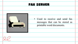 • Used to receive and send fax
messages that can be stored as
printable word documents.
 