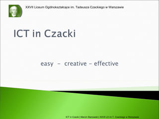 easy  -  creative - effective ICT in Czacki | Marcin Stanowski | XXVII LO im T. Czackiego w Warszawie 