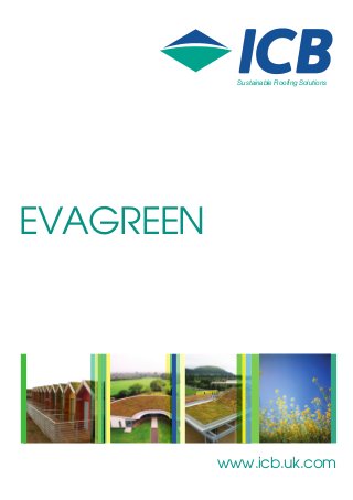 Sustainable Roofing Solutions

EVAGREEN

www.icb.uk.com

 