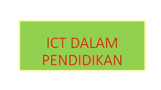 ICT DALAM 
PENDIDIKAN 
 