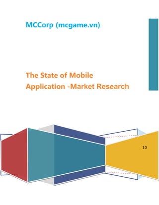 MCCorp (mcgame.vn)




The State of Mobile
Application -Market Research




                               10
 