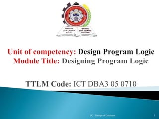 TTLM Code: ICT DBA3 05 0710
UC : Design A Database 1
 
