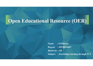 Name : M.Dhivya
Reg.no : 2023BED607
Batch no : III
Subject : Enriching learning through ICT
 