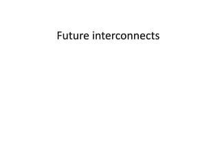 Future interconnects
 
