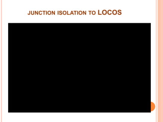 JUNCTION ISOLATION TO LOCOS
 