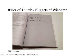 Rules of Thumb / Nuggets of Wisdom*




         * 300 in the book
______________________________
1/4/13   win-win-win workforce with Agile   http://ronlichty.com
 