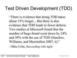 Test Driven Development (TDD)
             “There is evidence that doing TDD takes
             about 15% longer... But th...