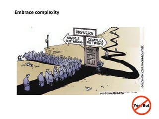 Embrace complexity
 