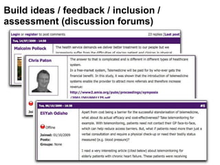 Build ideas / feedback / inclusion /  assessment (discussion forums) 