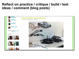 Reflect on practice / critique / build / test ideas / comment (blog posts) 