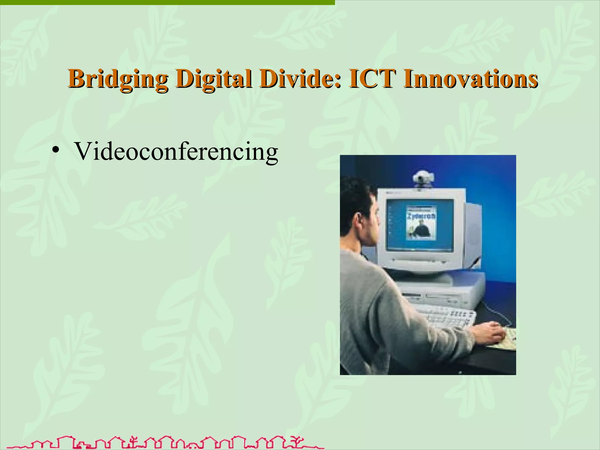 Videoconferencing Bridging Digital Divide: ICT Innovations 