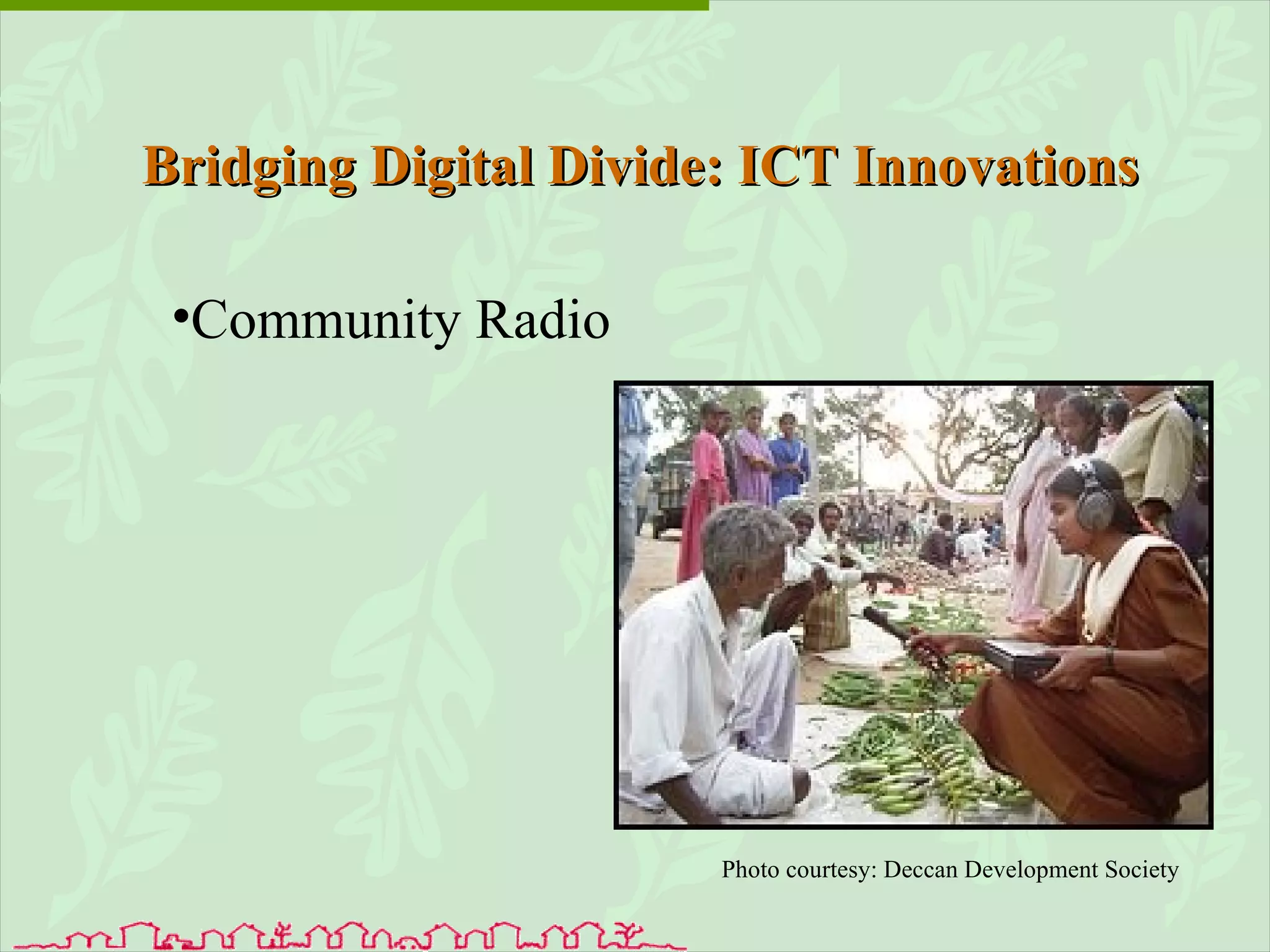 Community Radio Bridging Digital Divide: ICT Innovations Photo courtesy: Deccan Development Society 