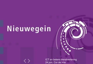 ICT en betere dienstverlening  24 juni, Cor de Vos 